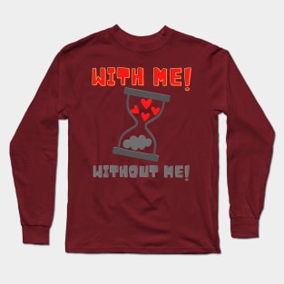 With Me! Without Me! Hearts Long Sleeve T-Shirt
